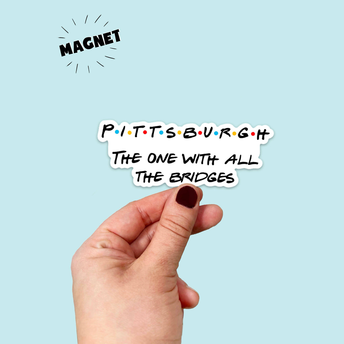 Friends Inspired Pittsburgh Magnet