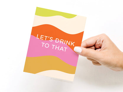 Let's Drink to That Greeting Card